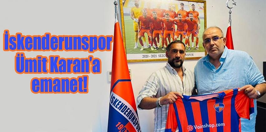 İskenderunspor Ümit Karan’a emanet!